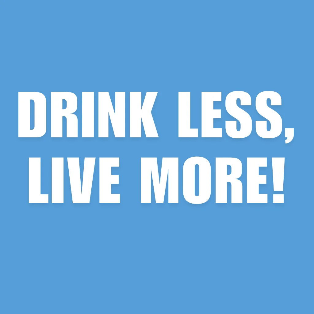 Drink less, live more!